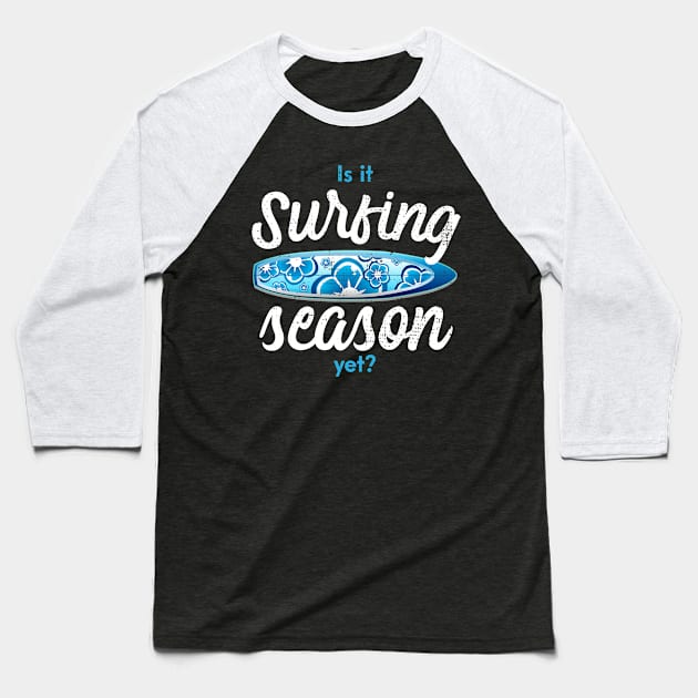 Is it surfing season yet Baseball T-Shirt by Gold Wings Tees